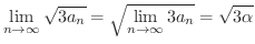 $\displaystyle \lim_{n \rightarrow \infty}\sqrt{3a_{n}} = \sqrt{\lim_{n \rightarrow \infty}3a_{n}} = \sqrt{3\alpha} $