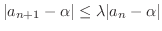 $\displaystyle \vert a_{n+1} - \alpha\vert \leq \lambda \vert a_{n} - \alpha\vert $