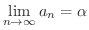$\displaystyle \lim_{n \rightarrow \infty} a_{n} = \alpha $