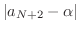 $\displaystyle \vert a_{N+2} - \alpha\vert$