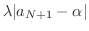 $\displaystyle \lambda \vert a_{N+1} - \alpha\vert$