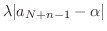 $\displaystyle \lambda \vert a_{N+n-1} - \alpha\vert$