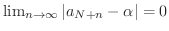 $\lim_{n \rightarrow \infty} \vert a_{N+n} - \alpha\vert = 0$