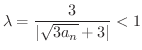 $\displaystyle{\lambda = \frac{3}{\vert\sqrt{3a_{n}} + 3\vert} < 1}$