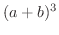 $\displaystyle (a + b)^3$