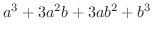$\displaystyle a^3 + 3a^2 b + 3ab^2 + b^3$