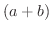 $(a + b)$