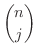 $\displaystyle{\binom{n}{j}}$