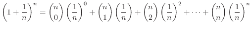 $\displaystyle \left(1 + \frac{1}{n}\right)^{n} = \binom{n}{0} \left(\frac{1}{n}...
...} \left(\frac{1}{n}\right)^2 + \cdots + \binom{n}{n} \left(\frac{1}{n}\right)^n$
