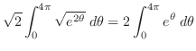 $\displaystyle \sqrt{2}\int_{0}^{4\pi}\sqrt{e^{2\theta}}\; d\theta = 2\int_{0}^{4\pi}e^{\theta}\; d\theta$