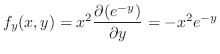 $\displaystyle f_{y}(x,y) = x^{2}\frac{\partial (e^{-y})}{\partial y} = -x^{2}e^{-y}$
