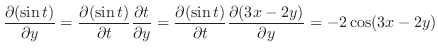 $\displaystyle \frac{\partial (\sin{t})}{\partial y} = \frac{\partial (\sin{t})}...
...rtial (\sin{t})}{\partial t}\frac{\partial (3x-2y)}{\partial y} = -2\cos(3x-2y)$