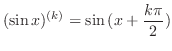 $\displaystyle (\sin{x})^{(k)} = \sin{(x + \frac{k\pi}{2})} $