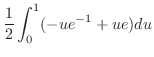 $\displaystyle \frac{1}{2}\int_{0}^{1}(-ue^{-1} + ue)du$
