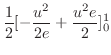 $\displaystyle \frac{1}{2}[-\frac{u^2}{2e} + \frac{u^2 e}{2}]_{0}^{1}$