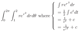 $\displaystyle \int_{0}^{2\pi}\int_{1}^{2}re^{r^2} dr d\theta  {\rm where} \lef...
...e^{t}}dt\\
= \frac{1}{e^{t}} + c\\
= \frac{1}{e^{r^2}} + c
\end{array}\right.$