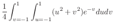 $\displaystyle \frac{1}{4}\int_{v=-1}^{1}\int_{u=-1}^{1}(u^2 + v^2)e^{-v}dudv$