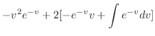 $\displaystyle -v^2 e^{-v} + 2[-e^{-v}v + \int{e^{-v}}dv]$