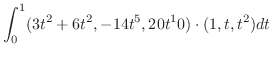 $\displaystyle \int_{0}^{1}(3t^2 + 6t^2, -14t^5, 20t^10) \cdot (1,t,t^2)dt$