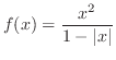 $\displaystyle{f(x) = \frac{x^{2}}{1 - \vert x\vert}}$