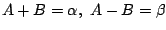 $ A + B = \alpha,  A- B = \beta$