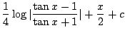 $\displaystyle \frac{1}{4}\log{\vert\frac{\tan{x} - 1}{\tan{x} + 1}\vert} + \frac{x}{2} + c$