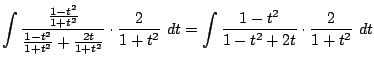 $\displaystyle \int{\frac{\frac{1 - t^2}{1+ t^2}}{\frac{1 - t^2}{1+t^2} + \frac{...
...rac{2}{1+t^2}} dt = \int{\frac{1 - t^2}{1 - t^2 + 2t}\cdot\frac{2}{1+t^2}} dt$
