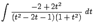 $\displaystyle \int{\frac{-2 + 2t^2}{(t^2 - 2t -1)(1 + t^2)}} dt$