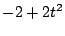 $\displaystyle -2 + 2t^2$