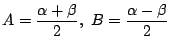 $\displaystyle A = \frac{\alpha + \beta}{2},  B = \frac{\alpha - \beta}{2} $
