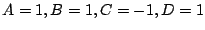 $\displaystyle A = 1, B = 1, C= -1, D = 1$