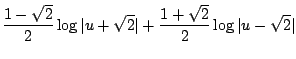 $\displaystyle \frac{1 - \sqrt{2}}{2}\log{\vert u + \sqrt{2}\vert} + \frac{1 + \sqrt{2}}{2}\log{\vert u - \sqrt{2}\vert}$