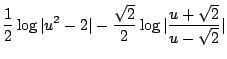 $\displaystyle \frac{1}{2}\log{\vert u^2 - 2\vert} - \frac{\sqrt{2}}{2}\log{\vert\frac{u + \sqrt{2}}{u - \sqrt{2}}\vert}$