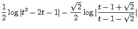 $\displaystyle \frac{1}{2}\log{\vert t^2 -2t - 1\vert} - \frac{\sqrt{2}}{2}\log{\vert\frac{t - 1 +\sqrt{2}}{t-1-\sqrt{2}}\vert}$