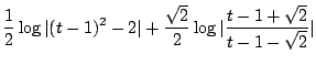 $\displaystyle \frac{1}{2}\log{\vert(t-1)^2 -2\vert} + \frac{\sqrt{2}}{2}\log{\vert\frac{t - 1+\sqrt{2}}{t-1-\sqrt{2}}\vert}$