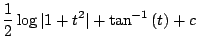 $\displaystyle \frac{1}{2}\log{\vert 1 + t^2\vert} + \tan^{-1}{(t)} + c$