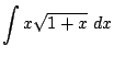$ \displaystyle{\int{x \sqrt{1 + x}} dx}$