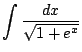 $ \displaystyle{\int{\frac{dx}{\sqrt{1 + e^x}}}}$