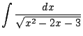 $ \displaystyle{\int{\frac{dx}{\sqrt{x^2 - 2x - 3}}}}$