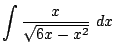 $ \displaystyle{\int{\frac{x}{\sqrt{6x - x^2}}} dx}$