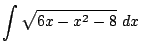 $ \displaystyle{\int{\sqrt{6x - x^2 - 8}} dx}$