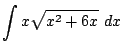 $ \displaystyle{\int{x\sqrt{x^2 + 6x}} dx}$