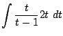 $\displaystyle \int{\frac{t}{t-1} 2t} dt$