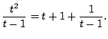 $\displaystyle \frac{t^2}{t-1} = t + 1 + \frac{1}{t-1}.$