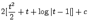 $\displaystyle 2[\frac{t^2}{2} + t + \log{\vert t-1\vert}] + c$