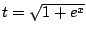 $ t = \sqrt{1 + e^{x}}$