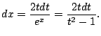 $\displaystyle dx = \frac{2t dt}{e^{x}} = \frac{2t dt}{t^2 - 1}.$