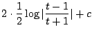 $\displaystyle 2\cdot \frac{1}{2} \log{\vert\frac{t-1}{t+1}\vert} + c$