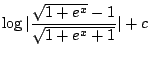 $\displaystyle \log{\vert\frac{\sqrt{1+e^x} -1}{\sqrt{1+e^{x} + 1}}\vert} +c$