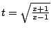 $ t = \sqrt{\frac{x+1}{x-1}}$